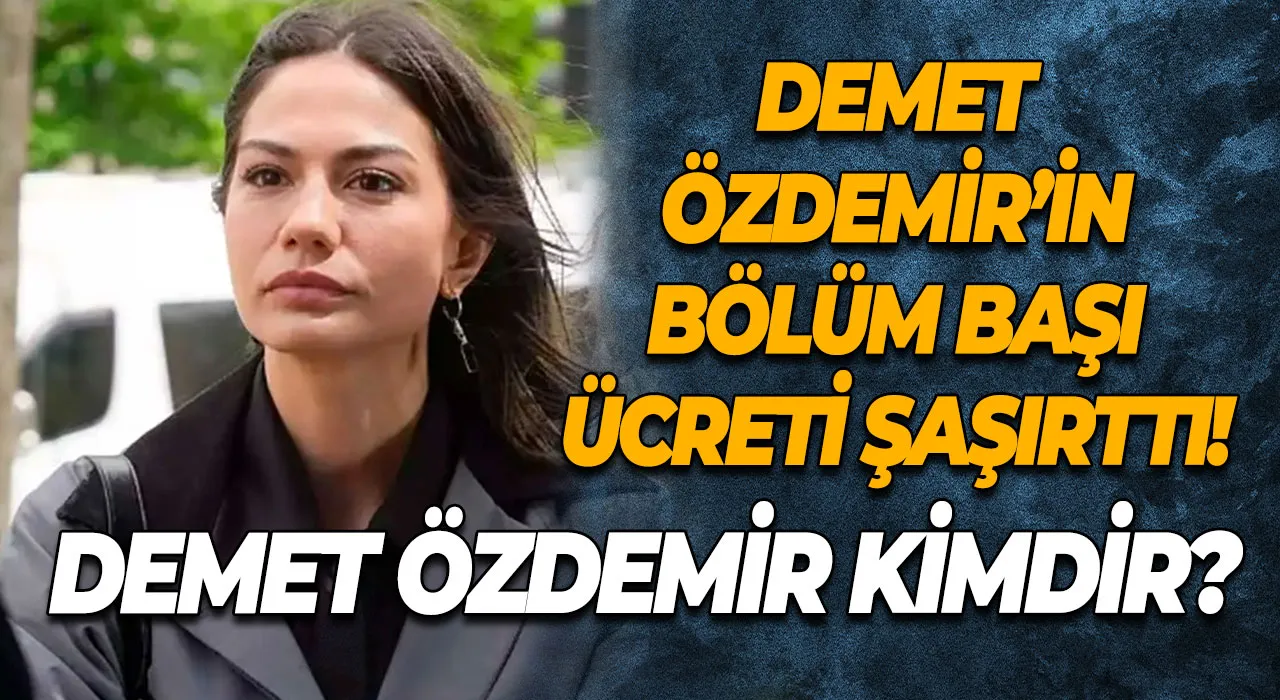 Demet Özdemir’in Eşref Rüya’daki Bölüm Başı Ücreti Şaşırttı! Demet Özdemir kimdir?