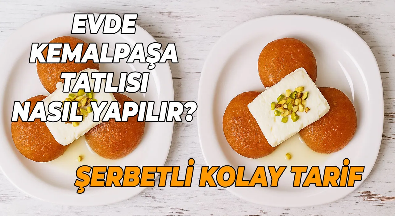 Evde Kemalpaşa Tatlısı Nasıl Yapılır? Şerbetli Kolay Tarif
