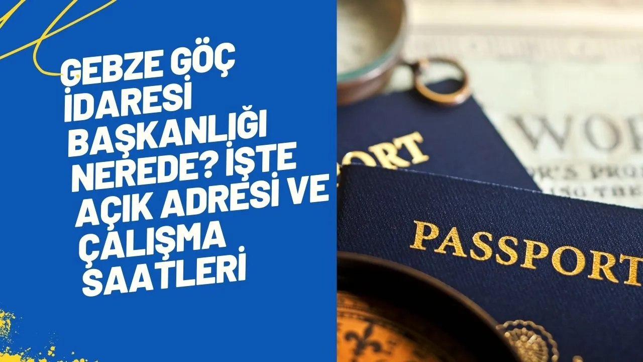 Gebze Göç İdaresi Başkanlığı Nerede? İşte Açık Adresi ve Çalışma Saatleri