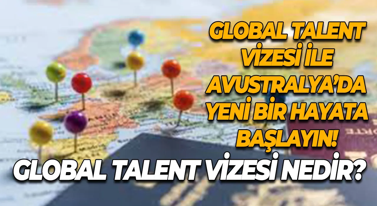Global Talent vizesi nedir? Global Talent Vizesi ile Avustralya’da Yeni Bir Hayata Başlayın!