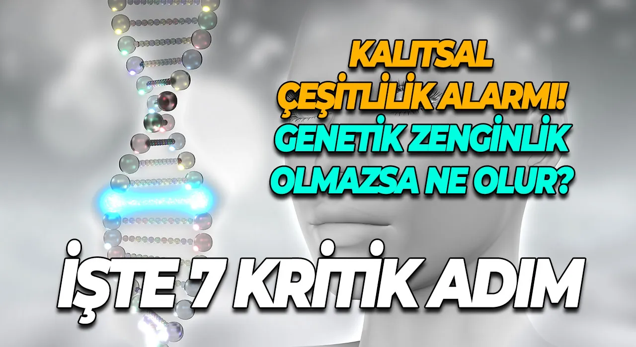 Kalıtsal Çeşitlilik Alarmı! Genetik Zenginlik Olmazsa Ne Olur? İşte Geleceğimizi Kurtaracak 7 Kritik Adım