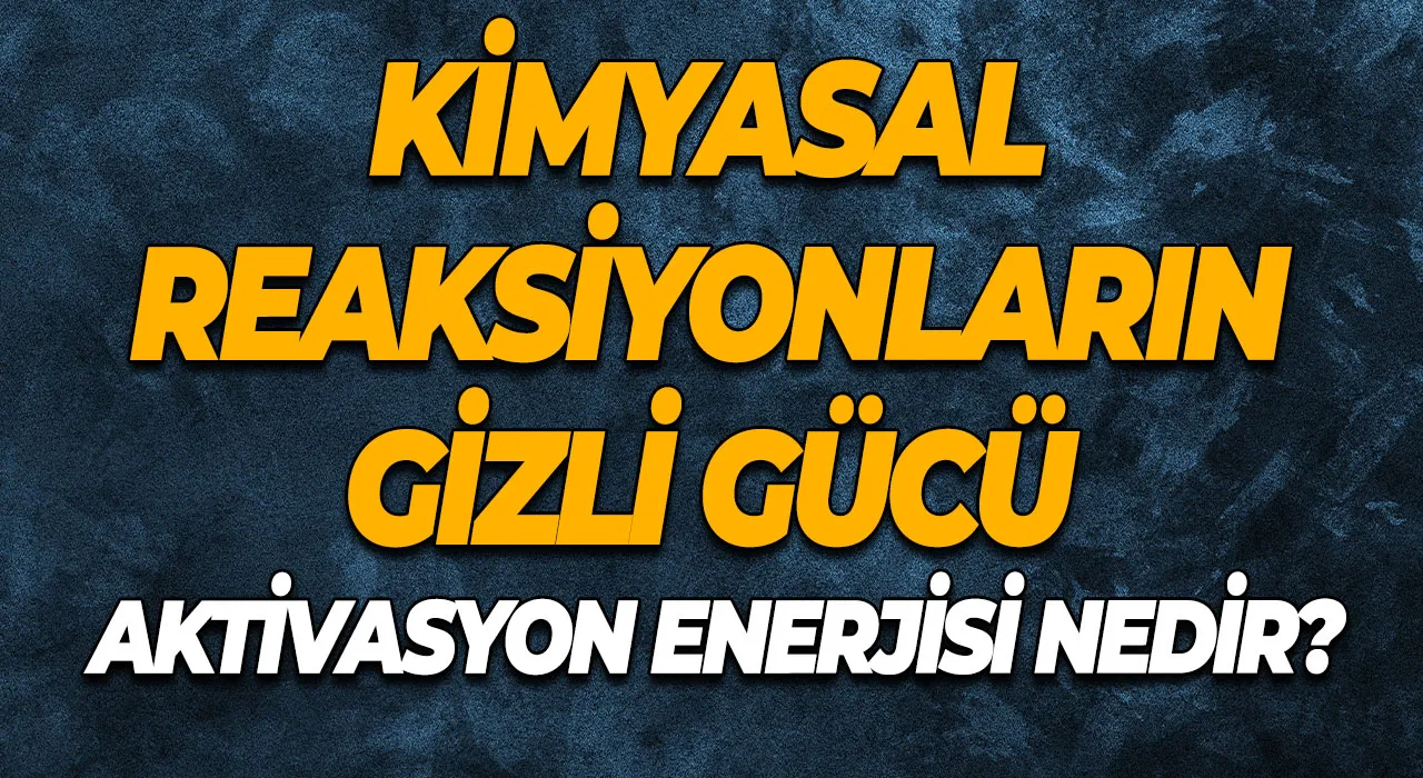 Kimyasal Reaksiyonların Gizli Gücü Aktivasyon Enerjisi Nedir?