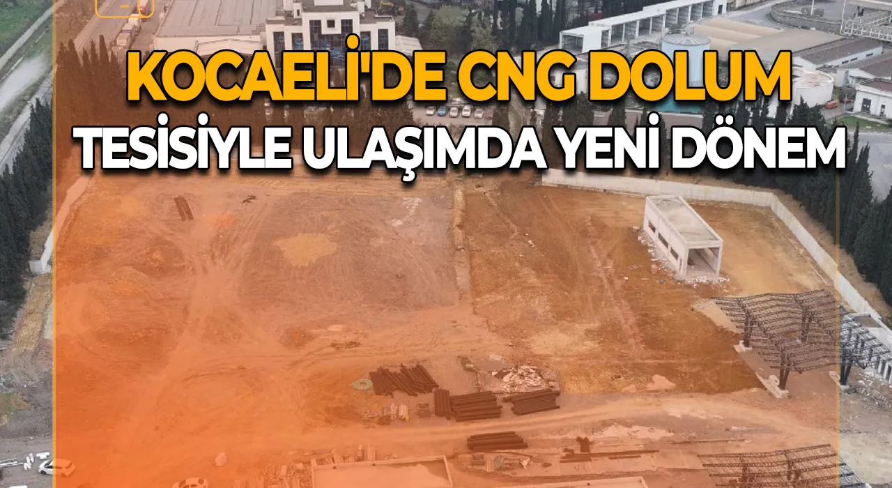 Kocaeli'de CNG Dolum Tesisiyle Ulaşımda Yeni Dönem