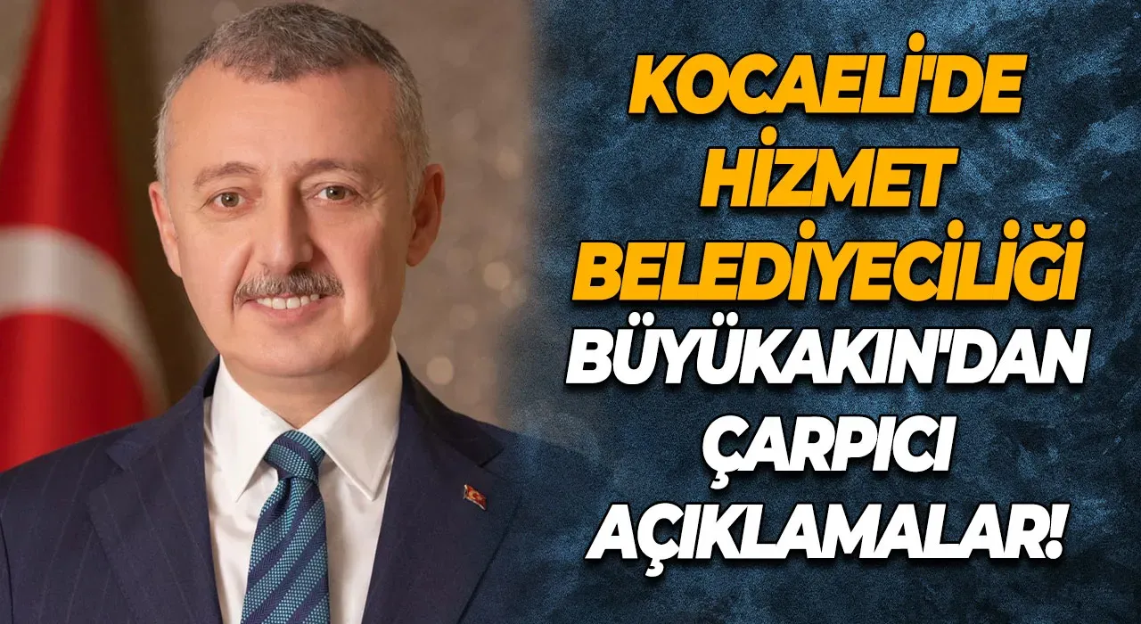 Kocaeli'de hizmet belediyeciliği Büyükakın'dan çarpıcı açıklamalar!