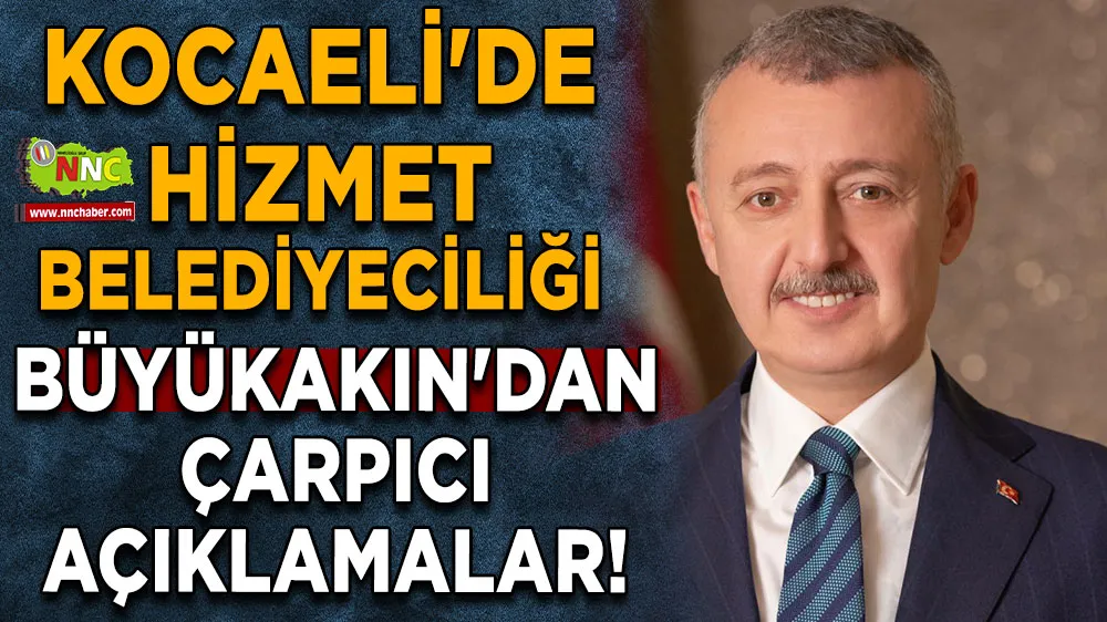 Kocaeli'de hizmet belediyeciliği Büyükakın'dan çarpıcı açıklamalar!