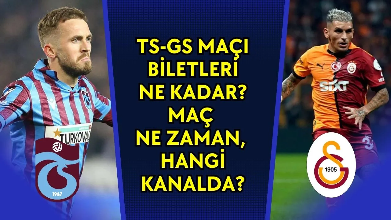 TS-GS Maçı Biletleri Ne Kadar? Maç Ne Zaman, Hangi Kanalda?