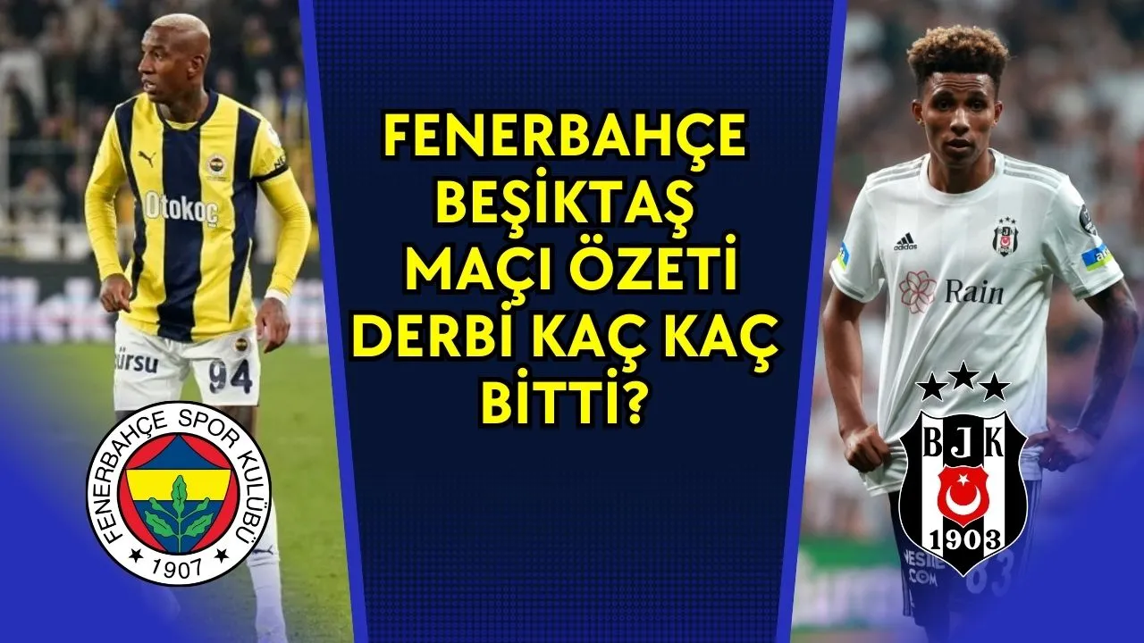 Fenerbahçe Beşiktaş Maçı Özeti Derbi Kaç Kaç Bitti?