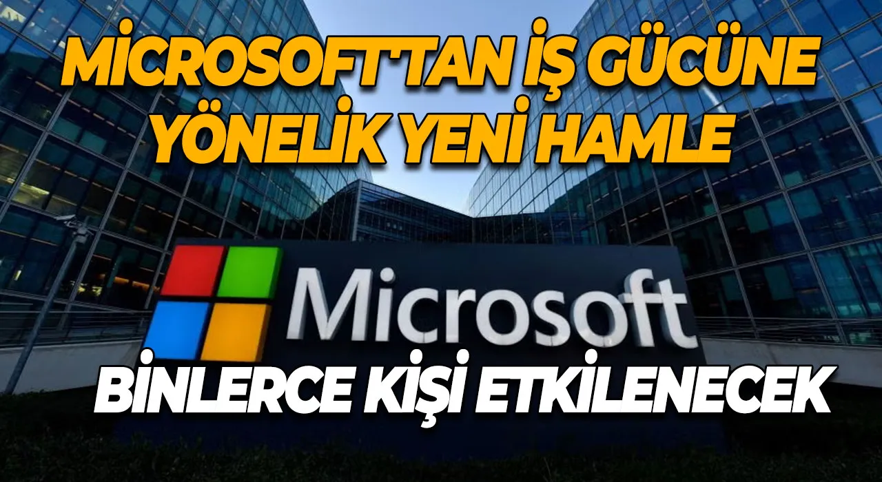 Microsoft'tan İş Gücüne Yönelik Yeni Hamle Binlerce Kişi Etkilenecek