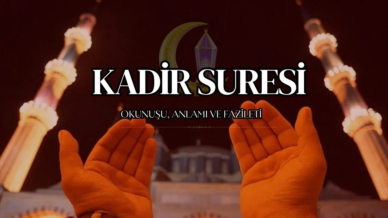 Kadir Suresi (İnna Enzelna): Okunuşu, Türkçe Anlamı, Faziletleri ve Sırları