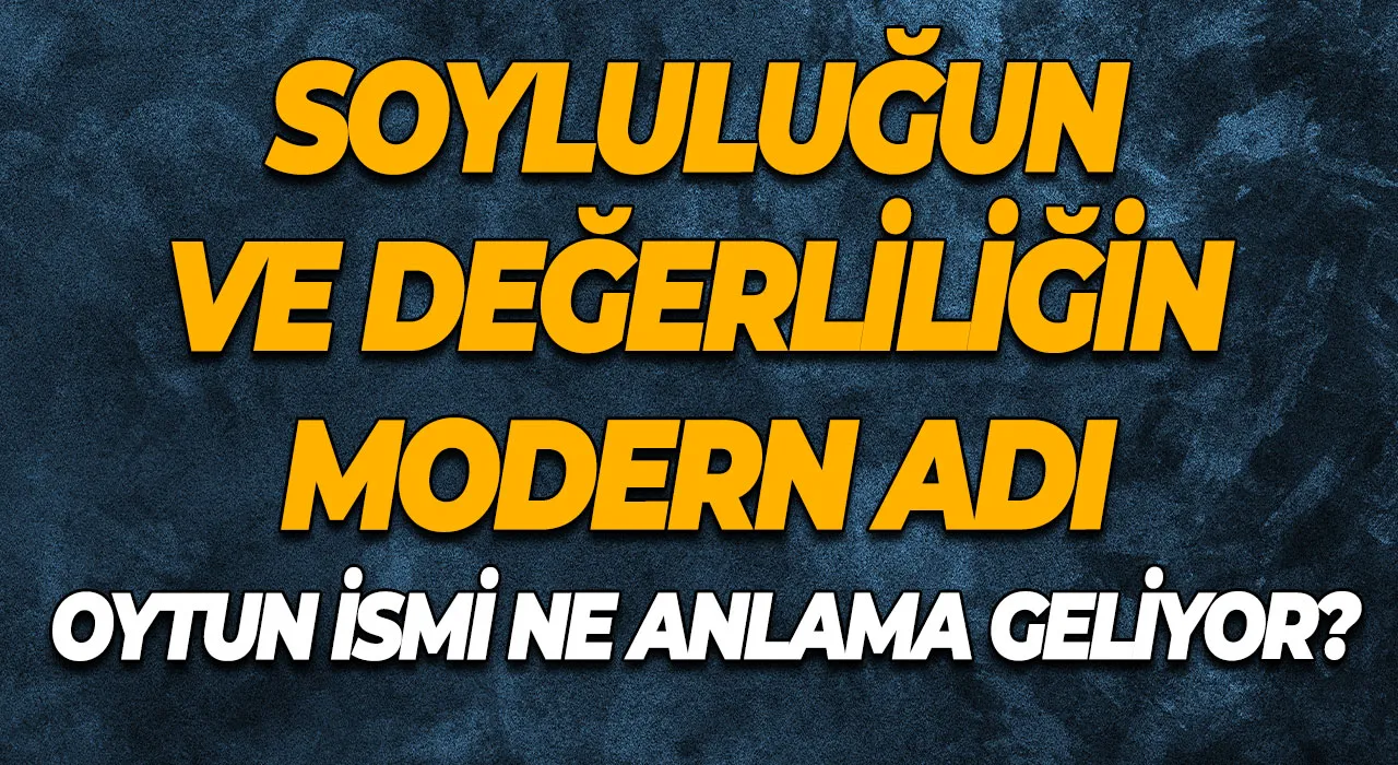 Oytun İsmi Ne Anlama Geliyor? Soyluluğun ve Değerliliğin Modern Adı