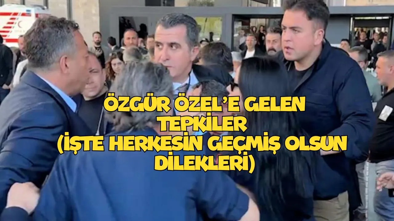 Siyaset Üstü Ortak Tepki: “Şiddet Meşru Değil (ÖZGÜR ÖZEL'E GELEN GEÇMİŞ OLSUN DİLEKLERİ)