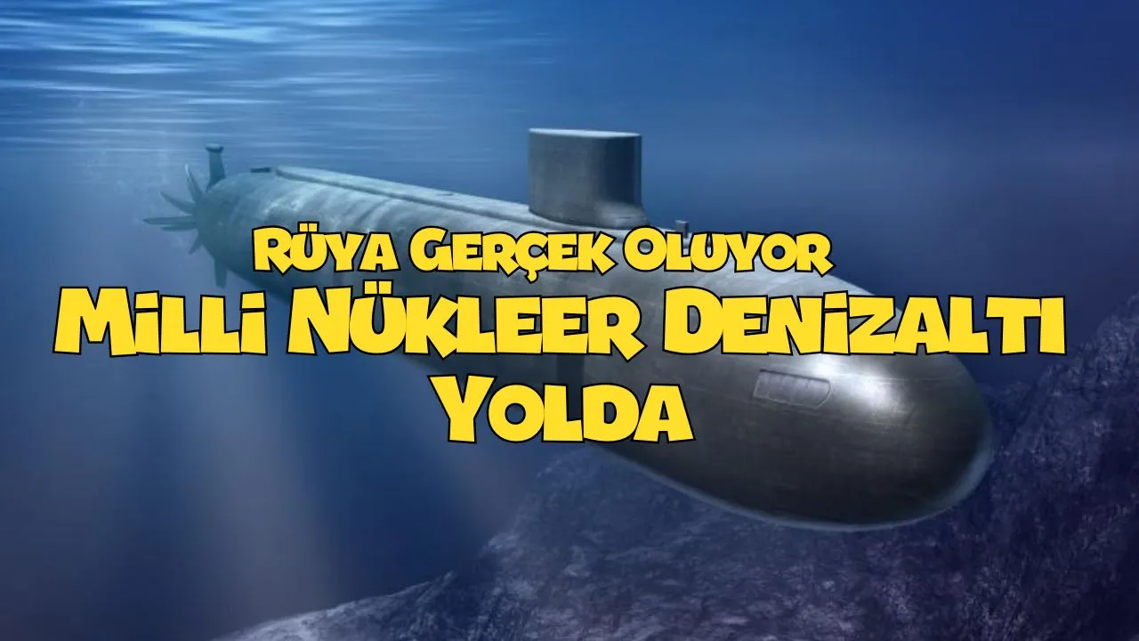 Türkiye’den Tarihi Hamle: Nükleer Denizaltı İçin Düğmeye Basıldı (İŞTE DETAYLAR)