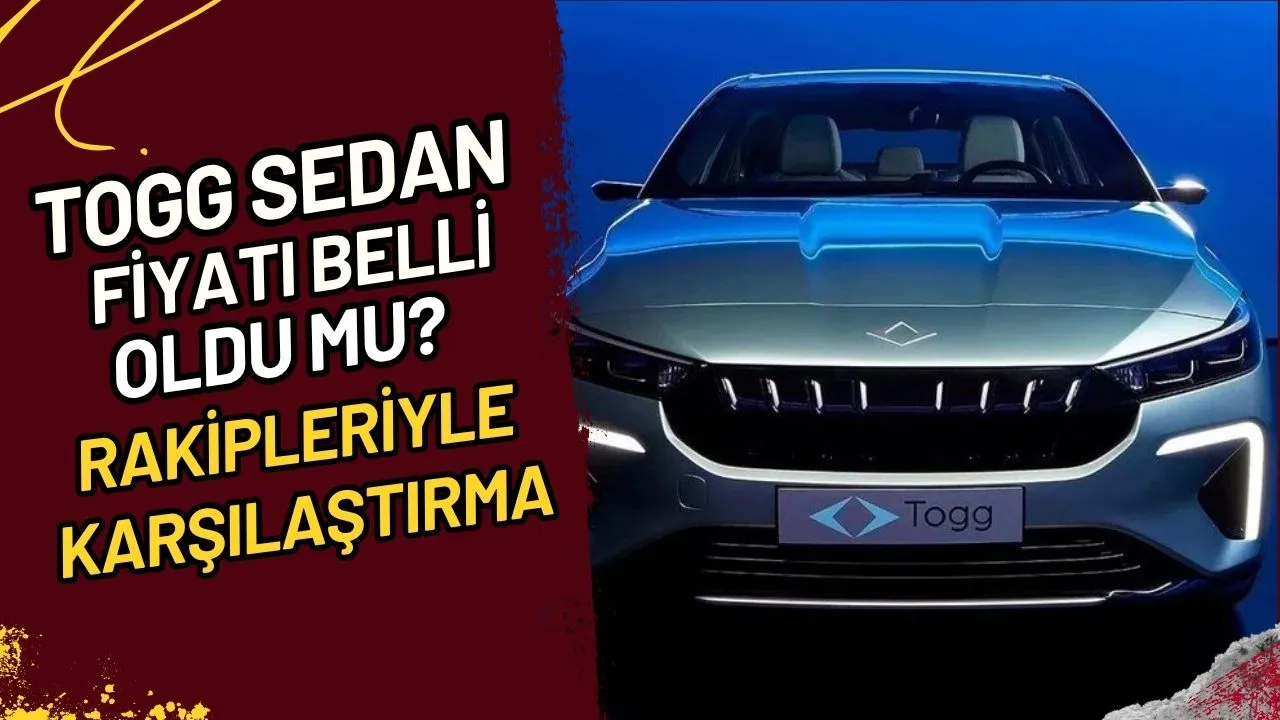 TOGG Sedan Fiyatı Belli Oldu mu? Rakipleriyle Karşılaştırma