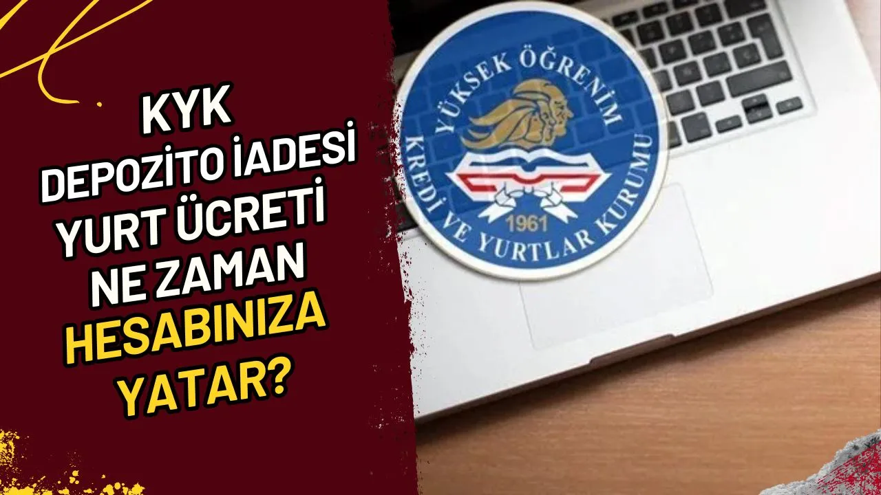 KYK Depozito İadesi Yurt Ücreti Ne Zaman Hesabınıza Yatar?