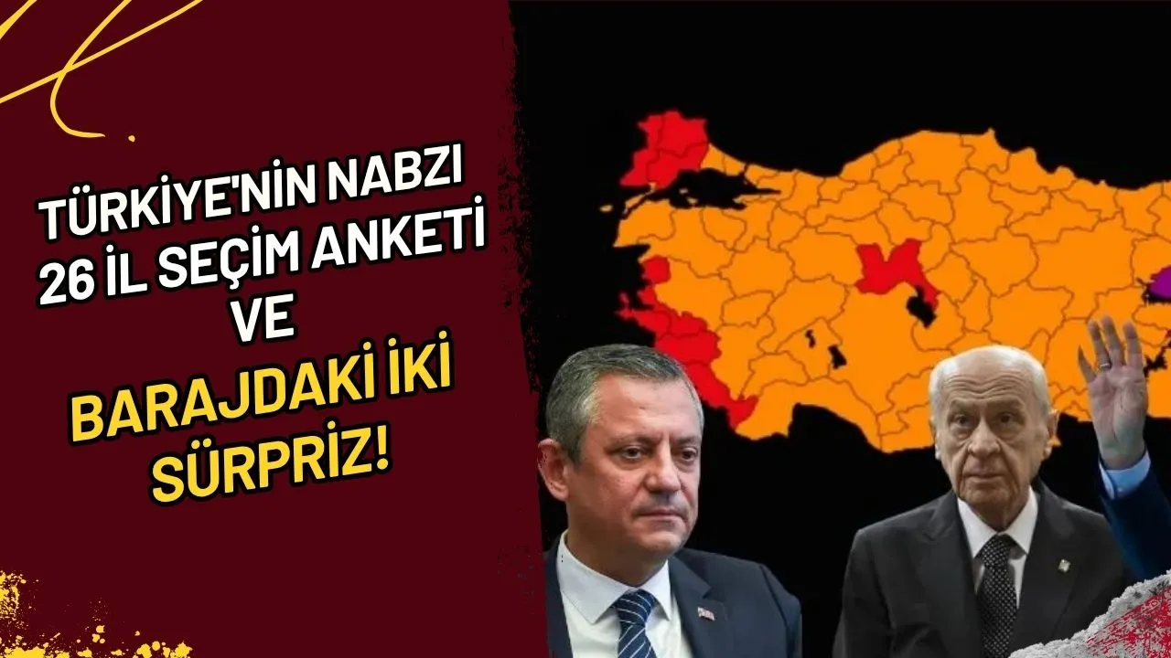 Türkiye'nin Nabzı 26 İl Seçim Anketi ve Barajdaki İki Sürpriz!
