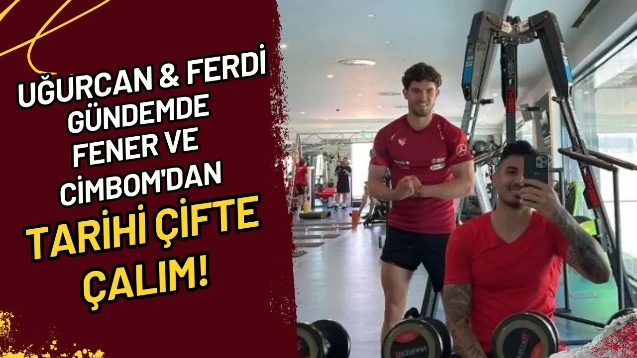 Uğurcan & Ferdi Gündemde: Fener ve Cimbom'dan Tarihi Çifte Çalım mı?