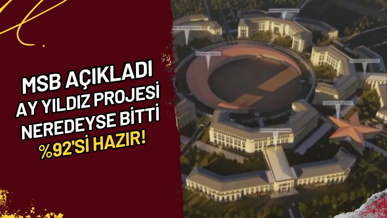 MSB Açıkladı Ay Yıldız Projesi Neredeyse Bitti, %92'si Hazır!