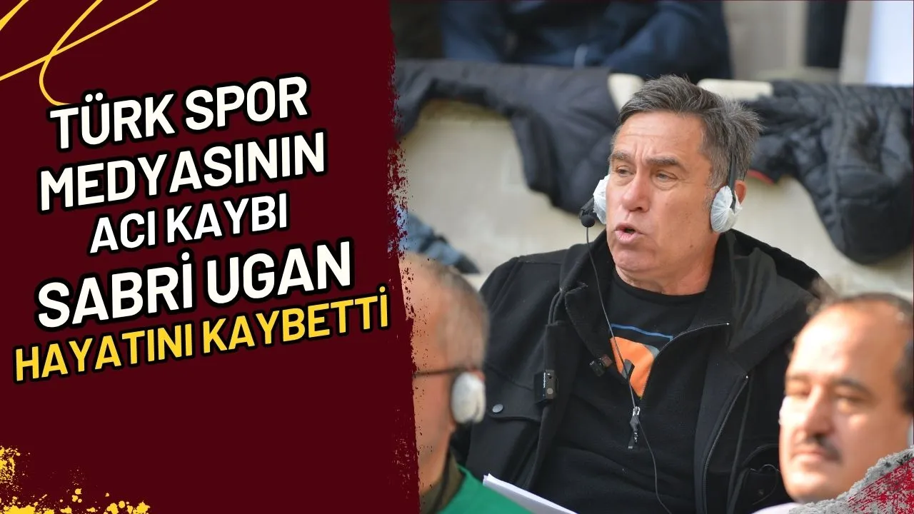 Türk Spor Medyasının Acı Kaybı Sabri Ugan Hayatını Kaybetti