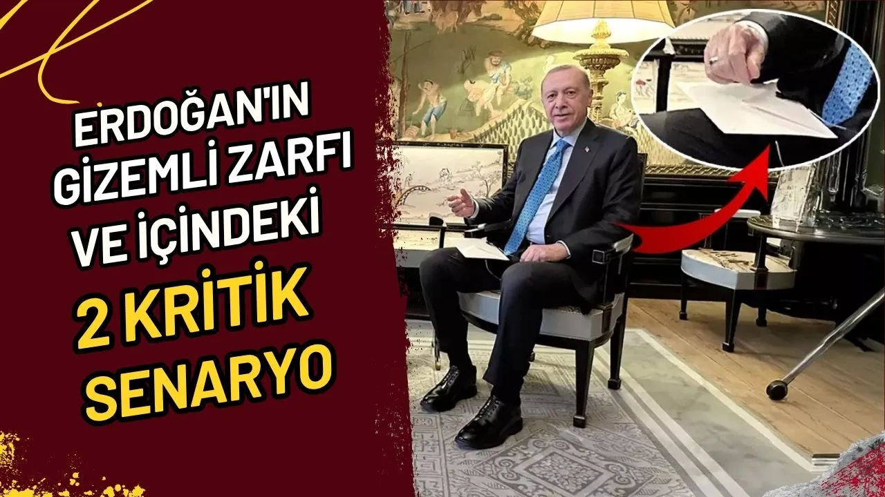 Erdoğan'ın Gizemli Zarfı ve İçindeki 2 Kritik Senaryo