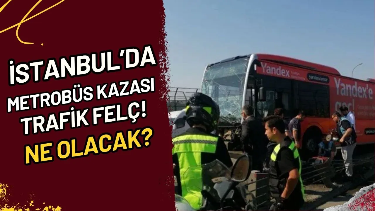 İstanbul’da Metrobüs Kazası Trafik Felç! Ne Olacak?