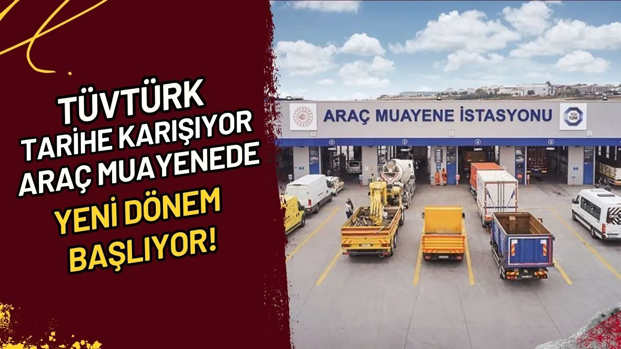 TÜVTÜRK Tarihe Karışıyor Araç Muayenede Yeni Dönem Başlıyor!