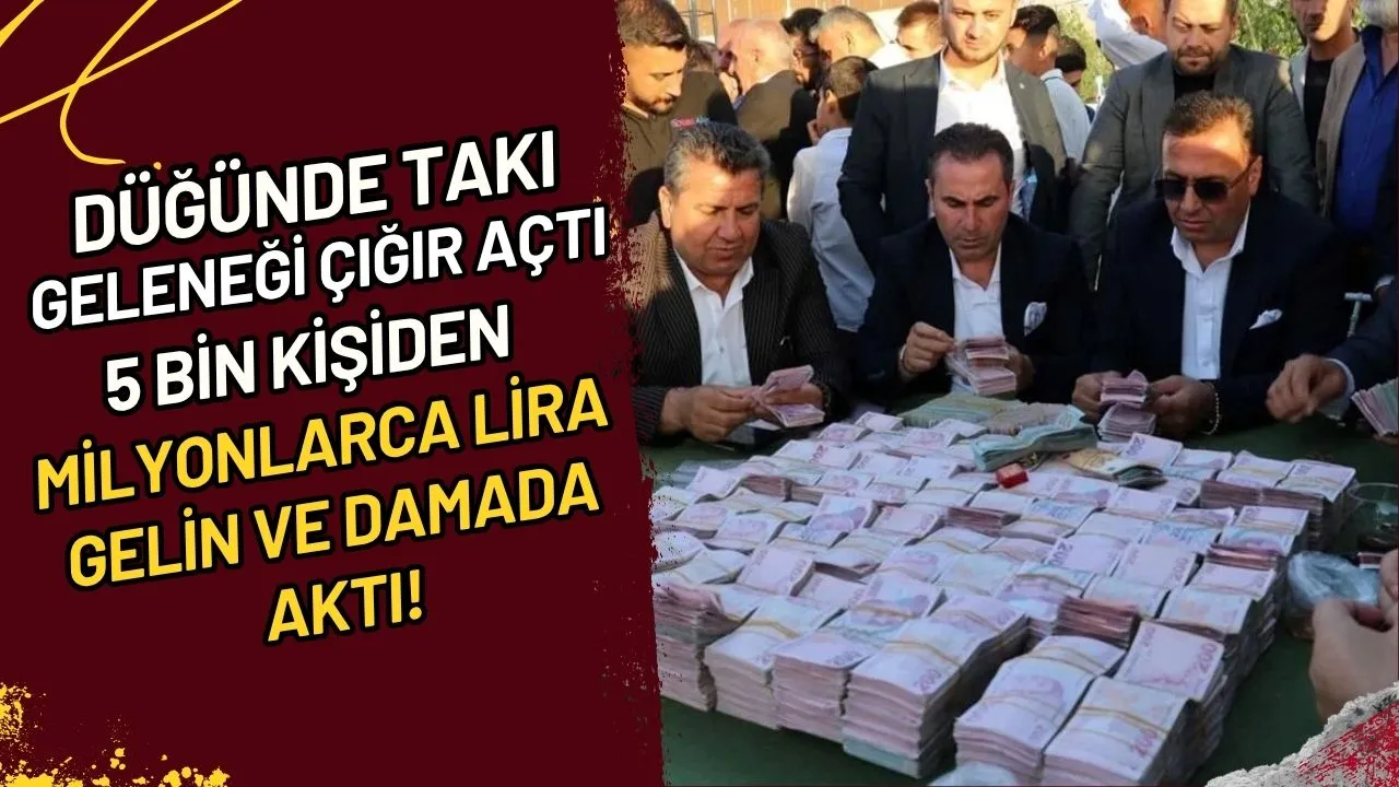 Düğünde Takı Geleneği Çığır Açtı 5 Bin Kişiden Milyonlarca Lira Gelin ve Damada Aktı!