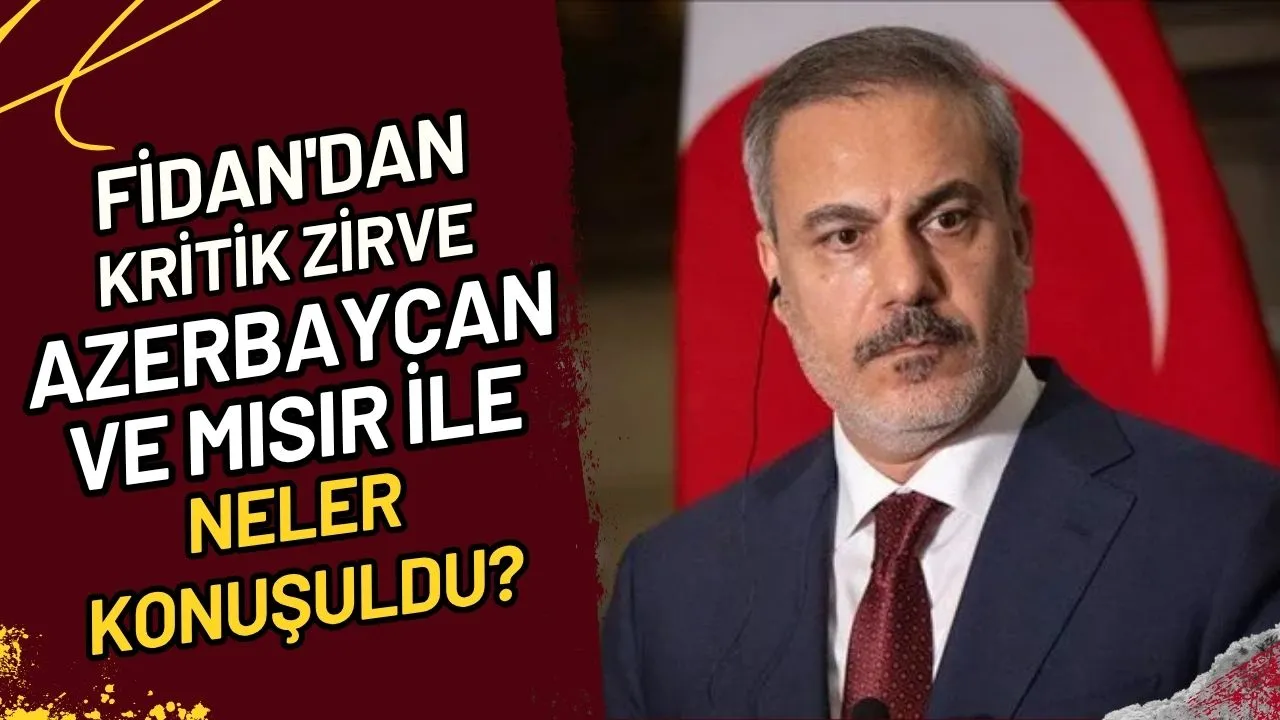 Fidan'dan Kritik Zirve Azerbaycan ve Mısır ile Neler Konuşuldu?