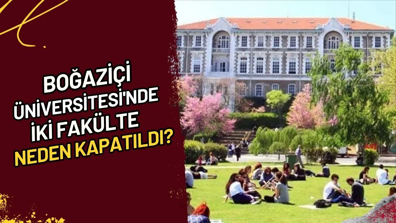 Boğaziçi Üniversitesi'nde İki Fakülte Kapandı! Gelecek Ne Olacak?