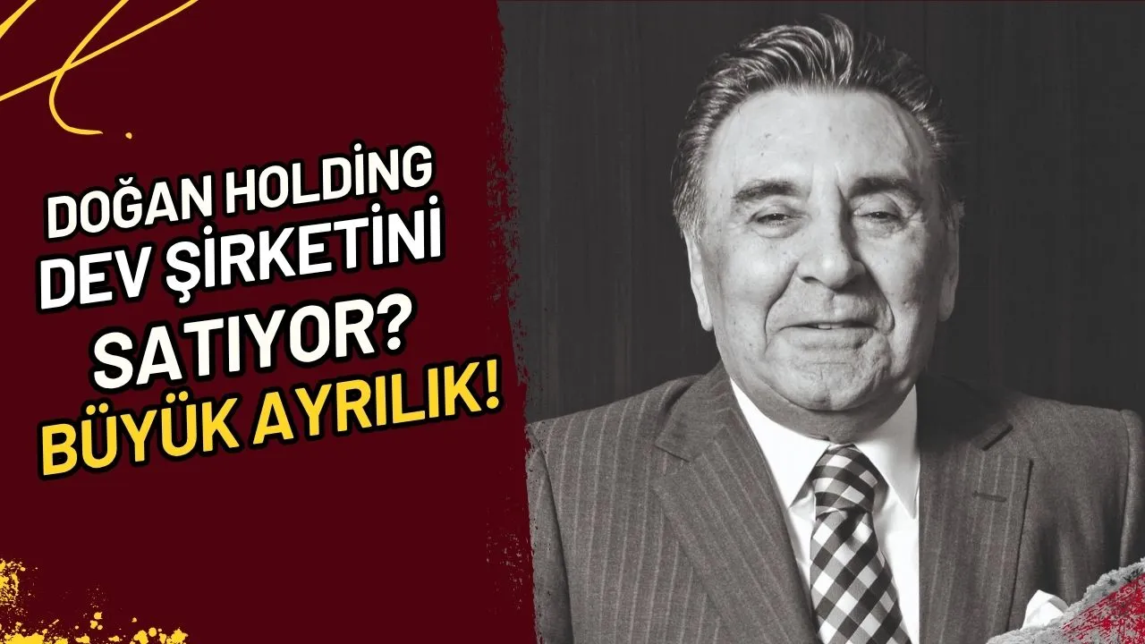 Doğan Holding Hangi Dev Şirketini Satıyor? Büyük Ayrılık!