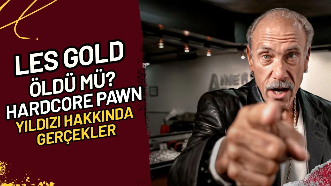 Les Gold Öldü mü? Hardcore Pawn Yıldızı Hakkında Gerçekler