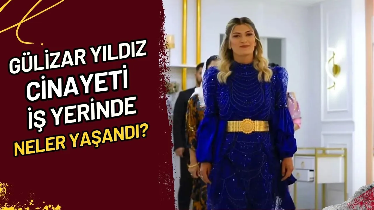 Gülizar Yıldız Cinayeti İş Yerinde Neler Yaşandı?
