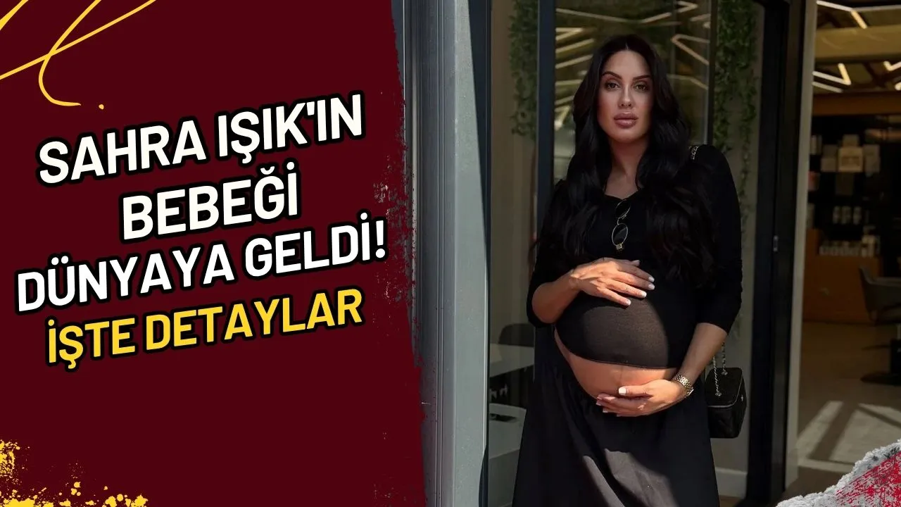 Sahra Işık'ın Bebeği Dünyaya Geldi! İşte Detaylar