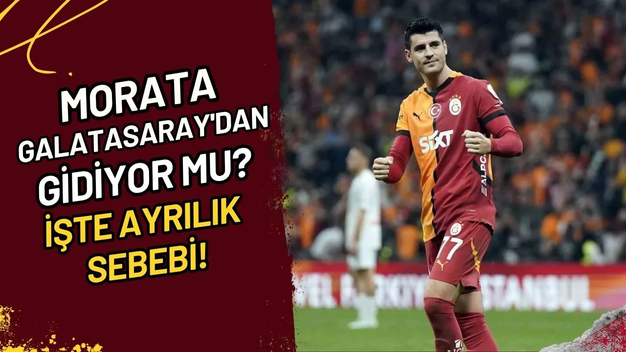 Morata Galatasaray'dan Gidiyor Mu? İşte Ayrılık Sebebi!