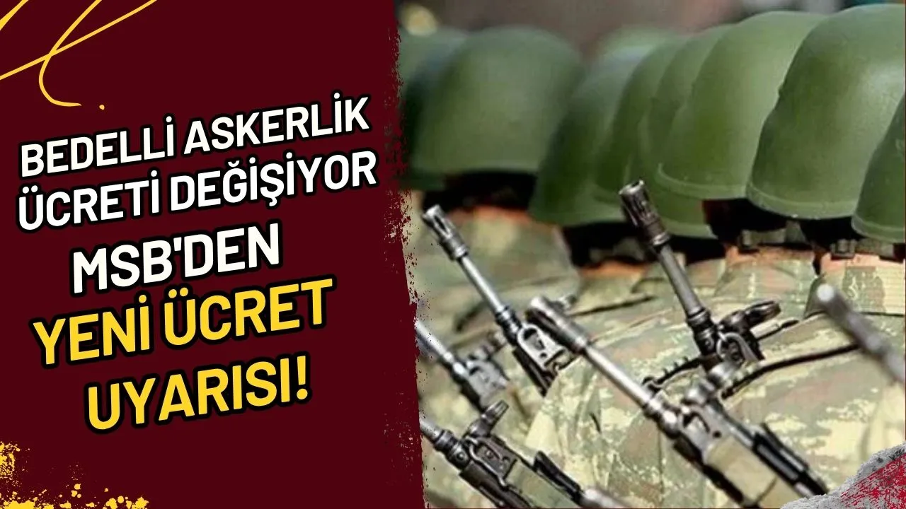 Bedelli Askerlik Ücreti Değişiyor MSB'den Yeni Ücret Uyarısı!