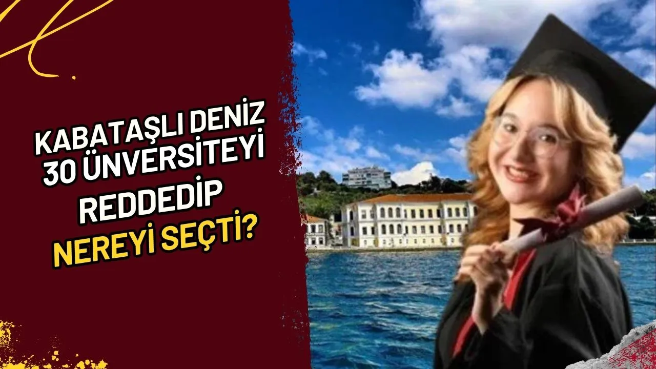 Kabataşlı Deniz 30 Ünversiteyi Reddedip Nereyi Seçti?