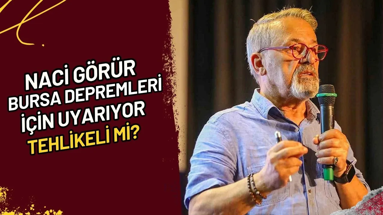 Naci Görür Bursa Depremleri İçin Uyarıyor Tehlikeli mi?