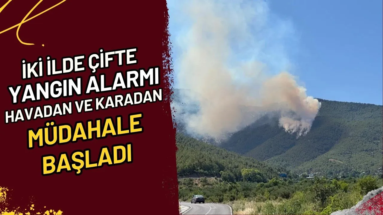 İki İlde Çifte Yangın Alarmı Havadan ve Karadan Müdahale Başladı
