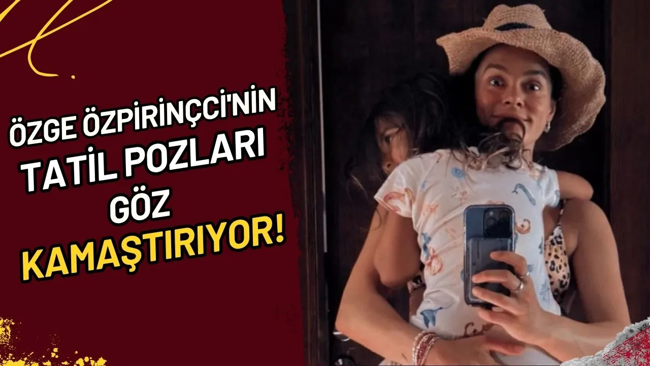 Özge Özpirinçci'nin Tatil Pozları Göz Kamaştırıyor!