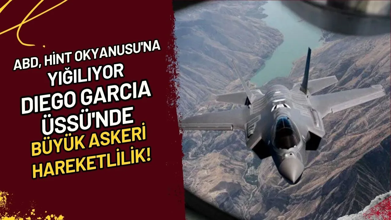 ABD, Hint Okyanusu'na Yığılıyor Diego Garcia Üssü'nde Büyük Askeri Hareketlilik!