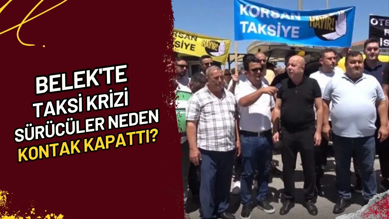 Belek'te taksi krizi Sürücüler neden kontak kapattı?