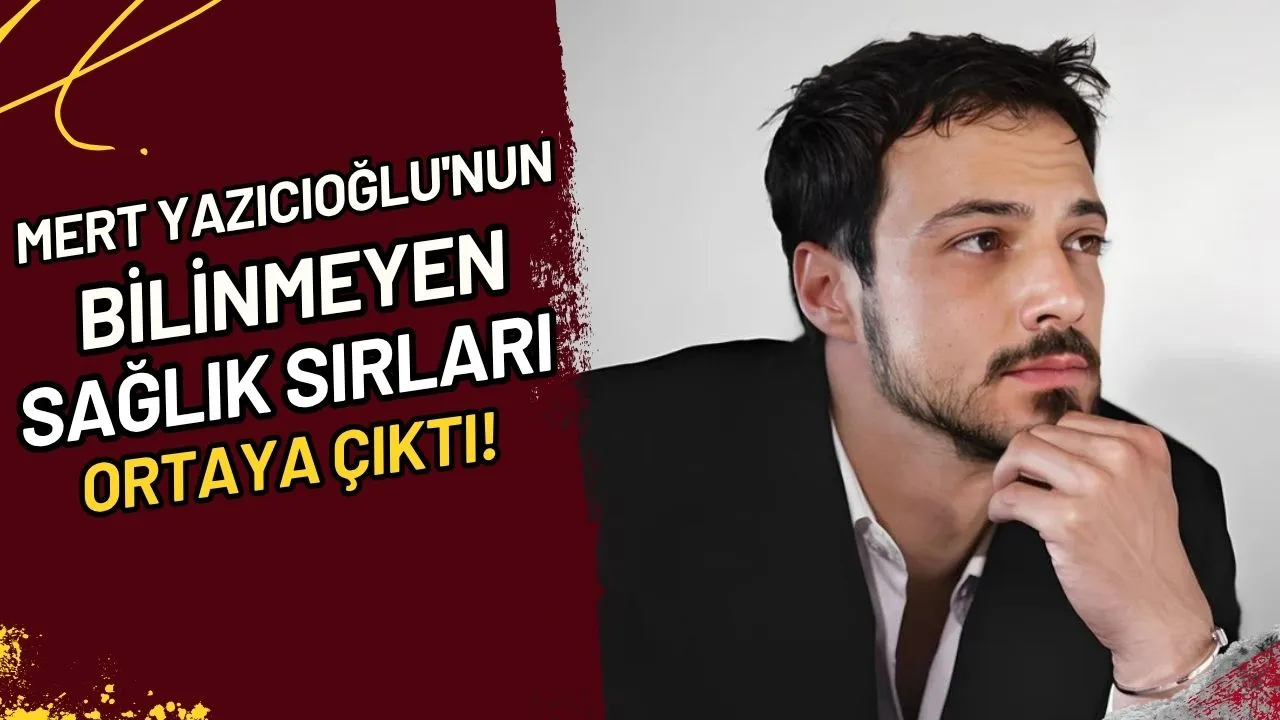 Mert Yazıcıoğlu'nun Bilinmeyen Sağlık Sırları Ortaya Çıktı!