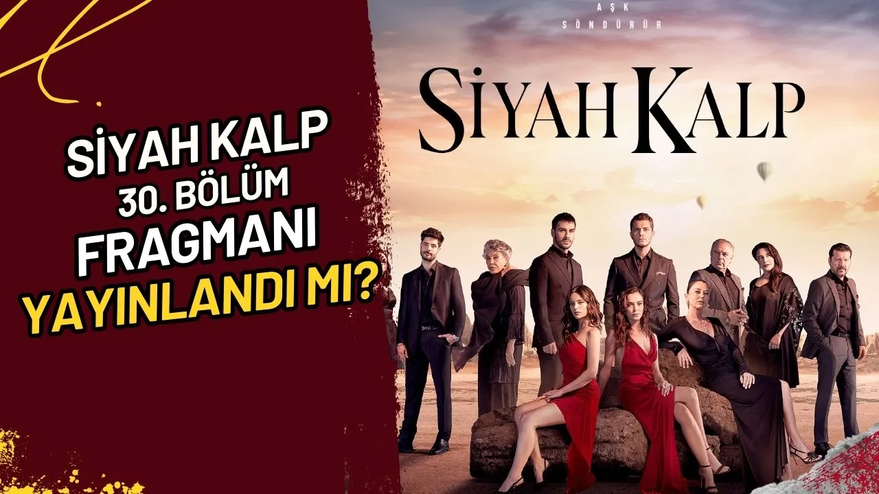Siyah Kalp 30. Bölüm 2. Fragmanı Yayınlandı Mı?