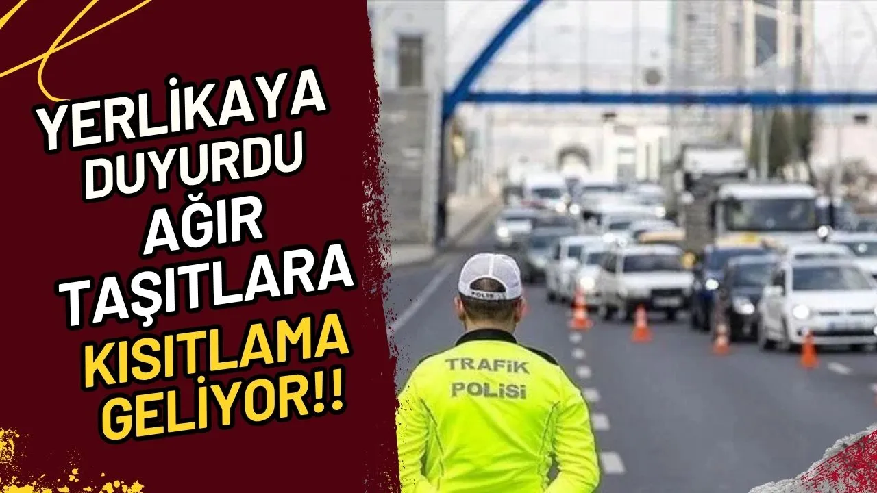Yerlikaya Duyurdu Ağır Taşıtlara Kısıtlama Geliyor!!