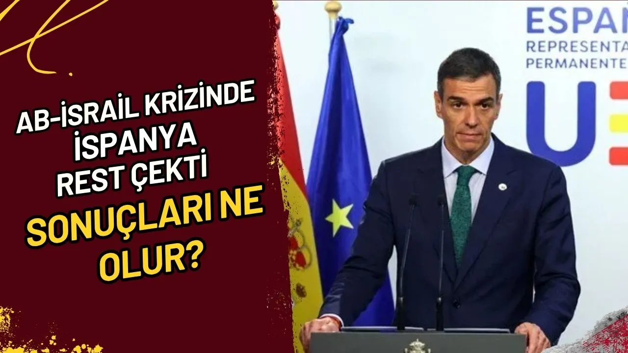 AB-İsrail Krizinde İspanya Rest Çekti Sonuçları Ne Olur?