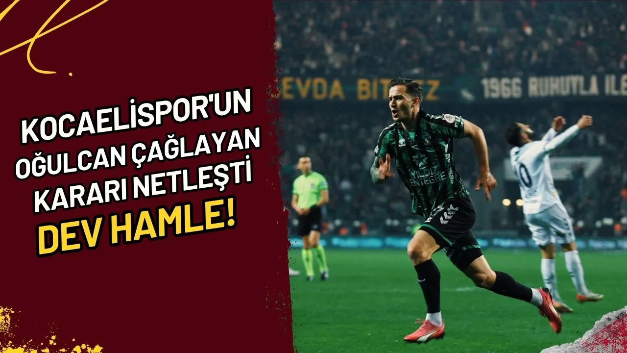 Kocaelispor'un Oğulcan Çağlayan Kararı Netleşti Dev Hamle!