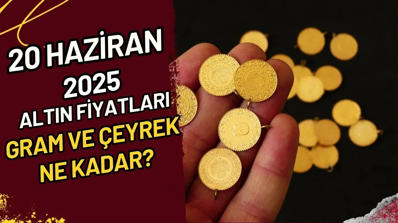 20 Haziran 2025 Altın Fiyatları Gram ve Çeyrek Ne Kadar?