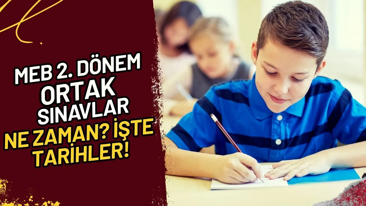 MEB 2. Dönem Ortak Sınavlar Ne Zaman? İşte Tarihler!