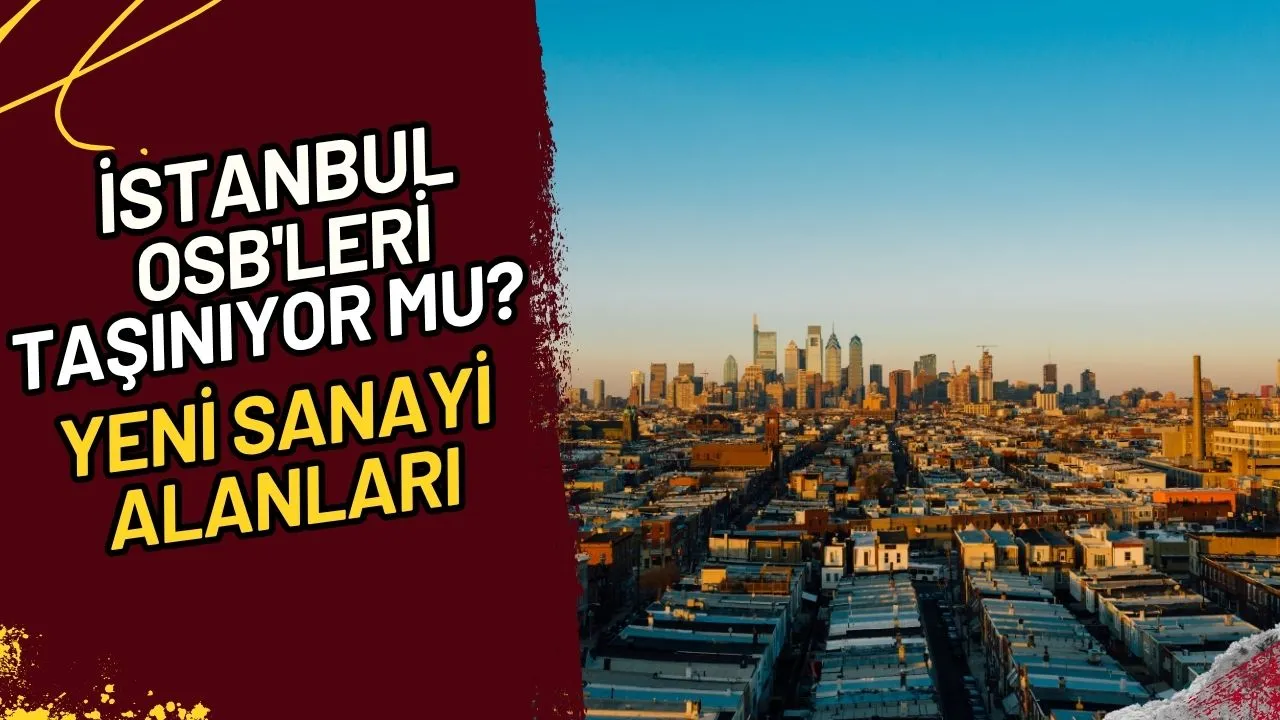İstanbul OSB'leri Taşınıyor Mu? Yeni Sanayi Alanları