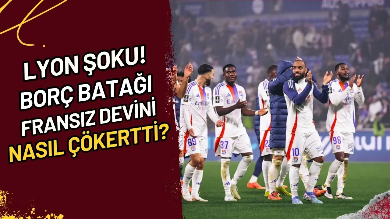 Lyon Şoku! Borç Batağı Fransız Devini Nasıl Çökertti?