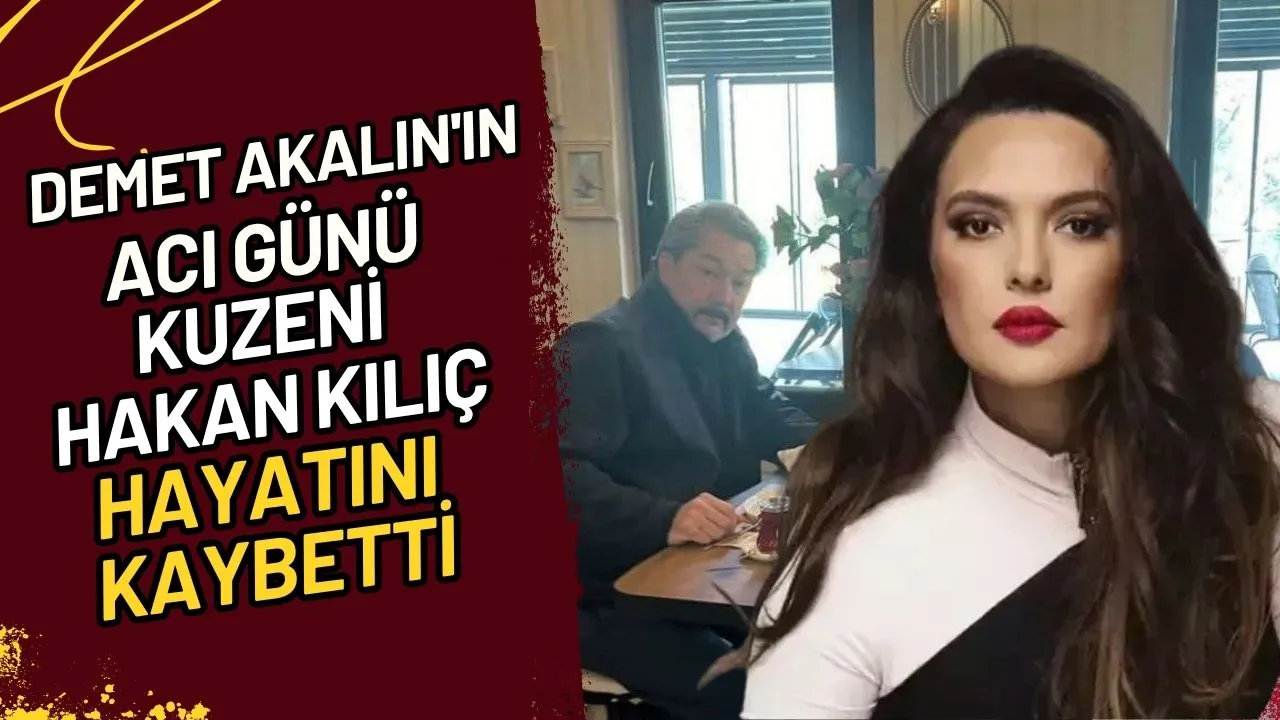 Demet Akalın'ın Acı Günü Kuzeni Hakan Kılıç Hayatını Kaybetti